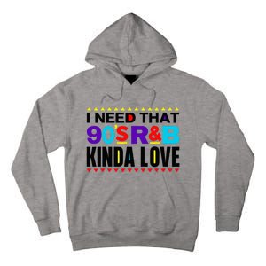 I Need That 90S R&B Kinda Love 90s Kinda Girl Retro Tall Hoodie