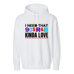 I Need That 90S R&B Kinda Love 90s Kinda Girl Retro Garment-Dyed Fleece Hoodie