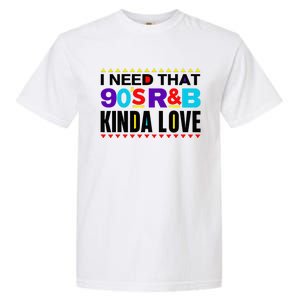 I Need That 90S R&B Kinda Love 90s Kinda Girl Retro Garment-Dyed Heavyweight T-Shirt