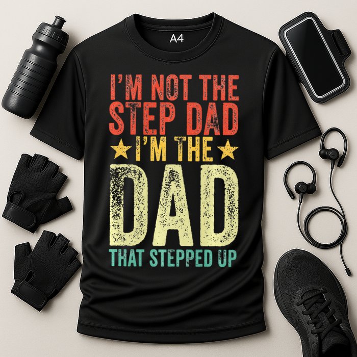 Im Not The Step Dad Im The Dad That Stepped Up Vintage Performance Shirt