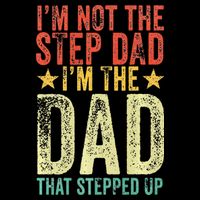 Im Not The Step Dad Im The Dad That Stepped Up Vintage Performance Shirt