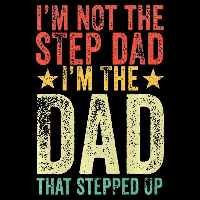 Im Not The Step Dad Im The Dad That Stepped Up Vintage Performance Shirt