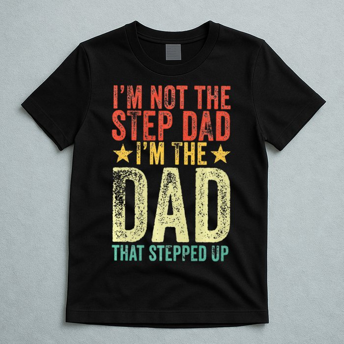 Im Not The Step Dad Im The Dad That Stepped Up Vintage T-Shirt