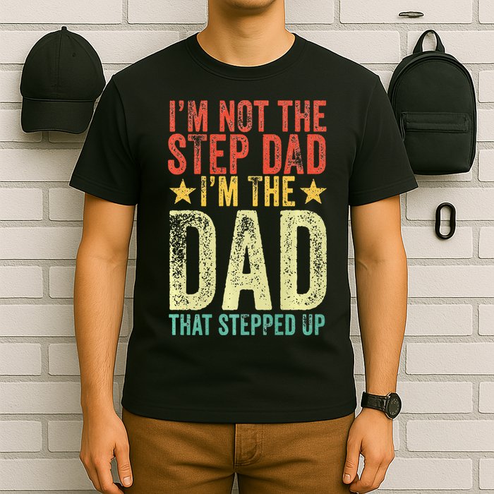 Im Not The Step Dad Im The Dad That Stepped Up Vintage T-Shirt