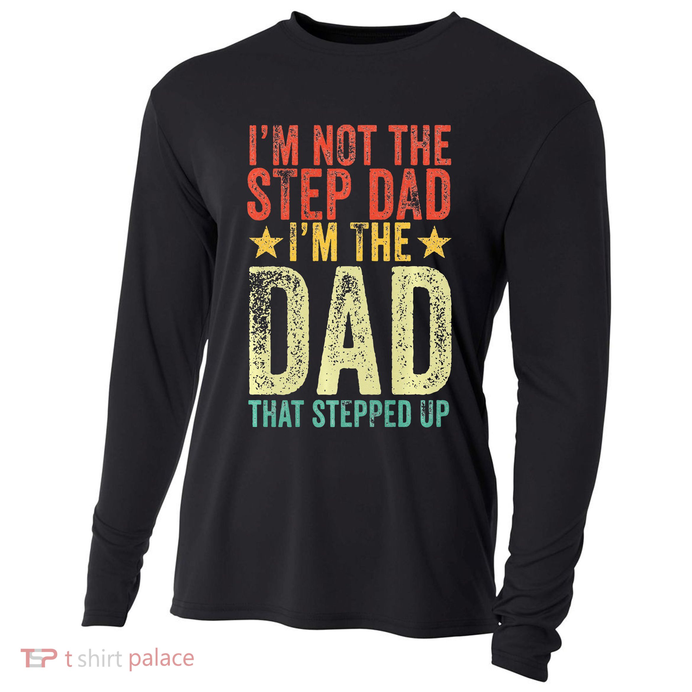 Im Not The Step Dad Im The Dad That Stepped Up Vintage Cooling Performance Long Sleeve Crew