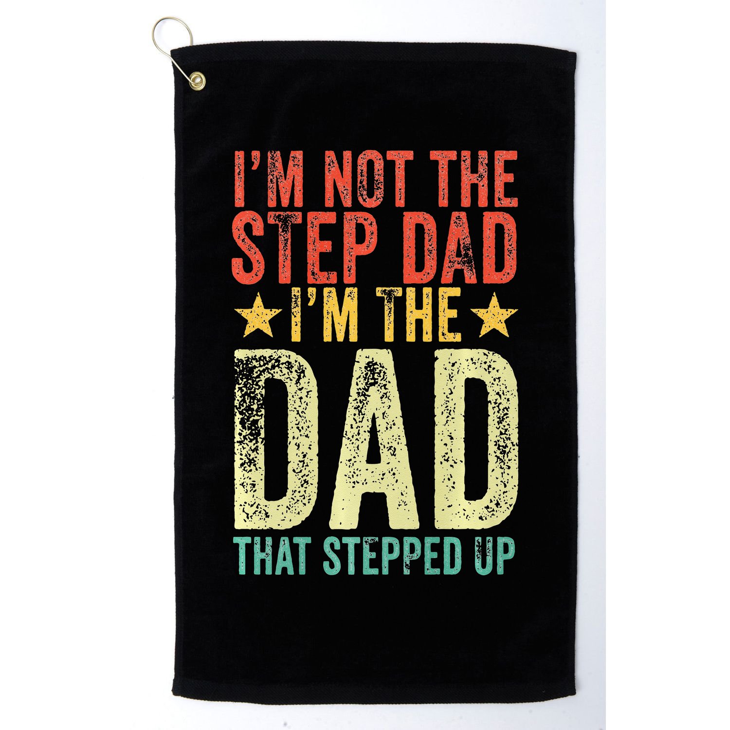Im Not The Step Dad Im The Dad That Stepped Up Vintage Golf Towel