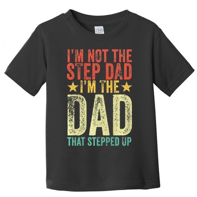 Im Not The Step Dad Im The Dad That Stepped Up Vintage Toddler T-Shirt