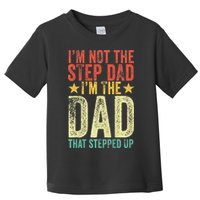 Im Not The Step Dad Im The Dad That Stepped Up Vintage Toddler T-Shirt