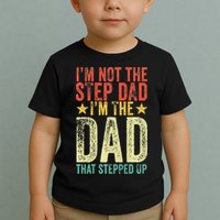 Im Not The Step Dad Im The Dad That Stepped Up Vintage Toddler T-Shirt