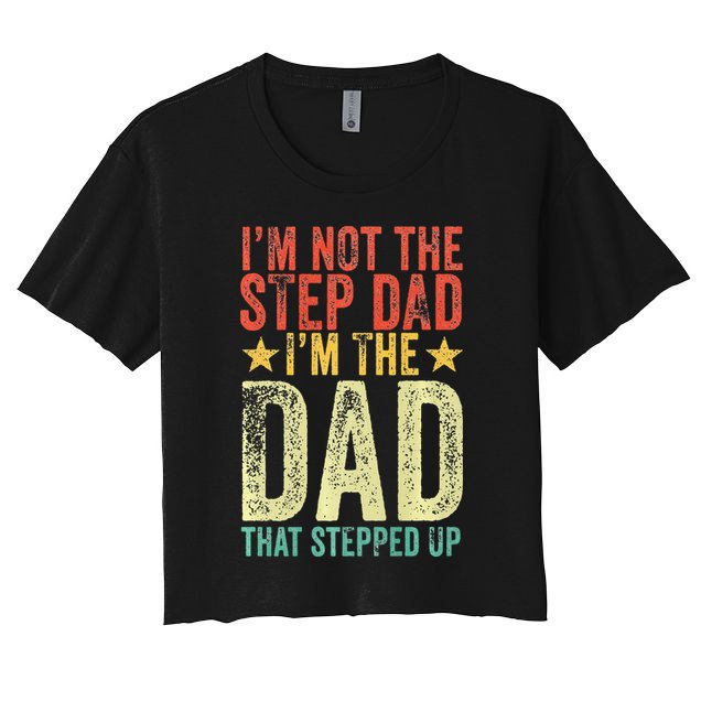 Im Not The Step Dad Im The Dad That Stepped Up Vintage Crop Top