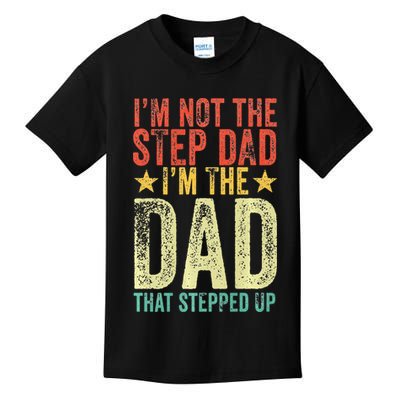 Im Not The Step Dad Im The Dad That Stepped Up Vintage Kids T-Shirt