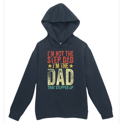 Im Not The Step Dad Im The Dad That Stepped Up Vintage Urban Pullover Hoodie