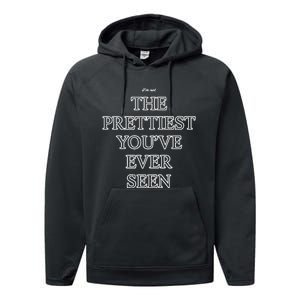 IM Not The Prettiest YouVe Ever Seen Performance Fleece Hoodie