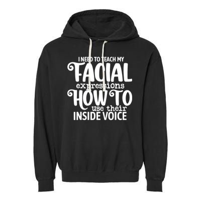 I Need To Teach My Facial Expressions How To Use Their Voice Garment-Dyed Fleece Hoodie