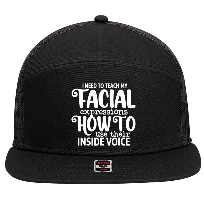 I Need To Teach My Facial Expressions How To Use Their Voice 7 Panel Mesh Trucker Snapback Hat