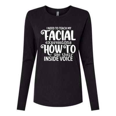 I Need To Teach My Facial Expressions How To Use Their Voice Womens Cotton Relaxed Long Sleeve T-Shirt