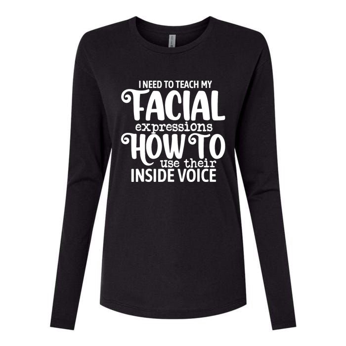 I Need To Teach My Facial Expressions How To Use Their Voice Womens Cotton Relaxed Long Sleeve T-Shirt