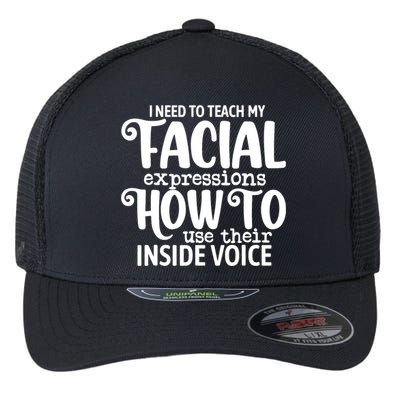 I Need To Teach My Facial Expressions How To Use Their Voice Flexfit Unipanel Trucker Cap