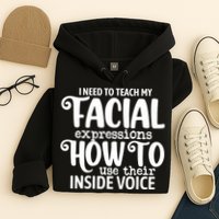 I Need To Teach My Facial Expressions How To Use Their Voice Hoodie