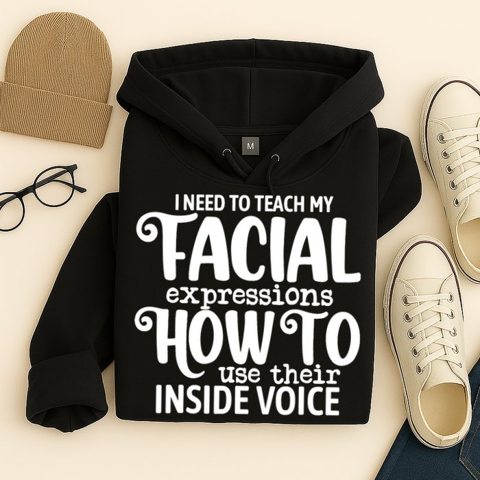 I Need To Teach My Facial Expressions How To Use Their Voice Hoodie