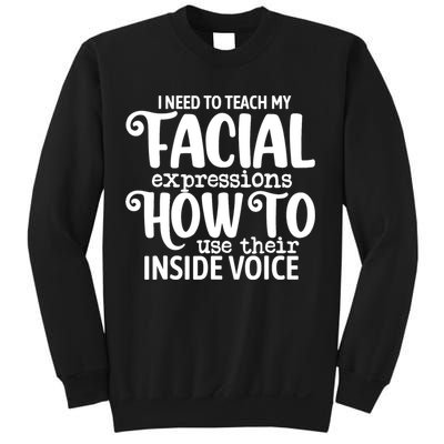 I Need To Teach My Facial Expressions How To Use Their Voice Sweatshirt