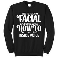 I Need To Teach My Facial Expressions How To Use Their Voice Sweatshirt