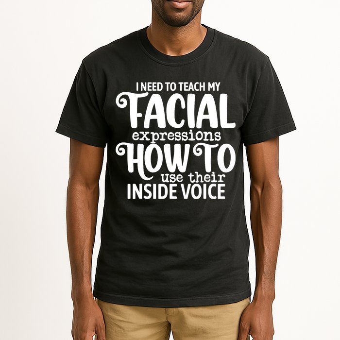 I Need To Teach My Facial Expressions How To Use Their Voice Tall T-Shirt