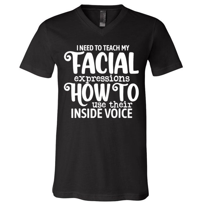 I Need To Teach My Facial Expressions How To Use Their Voice V-Neck T-Shirt