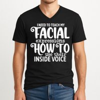 I Need To Teach My Facial Expressions How To Use Their Voice V-Neck T-Shirt