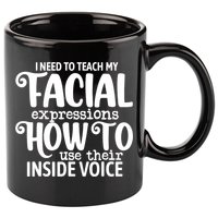 I Need To Teach My Facial Expressions How To Use Their Voice 11oz C Handle Ceramic Mug