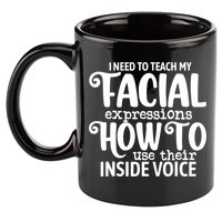 I Need To Teach My Facial Expressions How To Use Their Voice 11oz C Handle Ceramic Mug