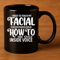 I Need To Teach My Facial Expressions How To Use Their Voice 11oz C Handle Ceramic Mug