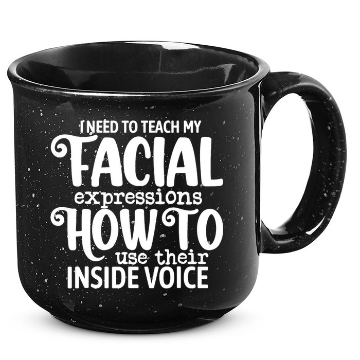 I Need To Teach My Facial Expressions How To Use Their Voice 15oz Campfire Ceramic Mug