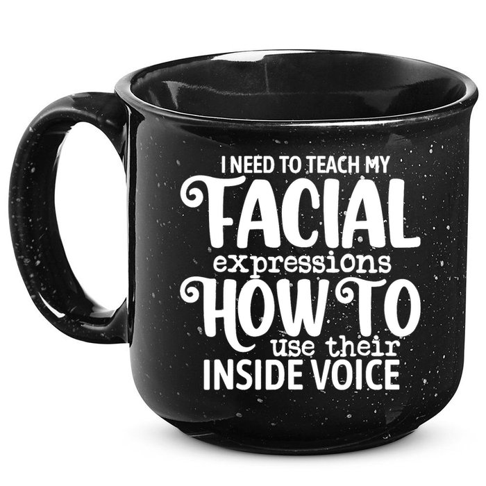 I Need To Teach My Facial Expressions How To Use Their Voice 15oz Campfire Ceramic Mug