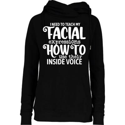 I Need To Teach My Facial Expressions How To Use Their Voice Womens Funnel Neck Pullover Hood