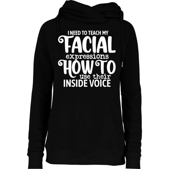 I Need To Teach My Facial Expressions How To Use Their Voice Womens Funnel Neck Pullover Hood