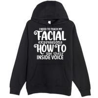 I Need To Teach My Facial Expressions How To Use Their Voice Premium Pullover Hoodie