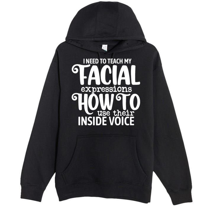 I Need To Teach My Facial Expressions How To Use Their Voice Premium Pullover Hoodie