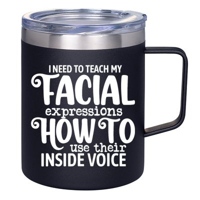 I Need To Teach My Facial Expressions How To Use Their Voice 12oz Stainless Steel Coffee Mug