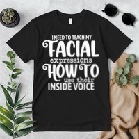 I Need To Teach My Facial Expressions How To Use Their Voice Premium T-Shirt