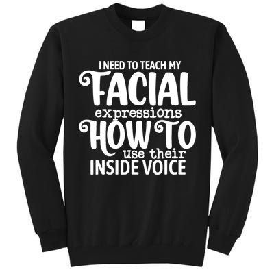 I Need To Teach My Facial Expressions How To Use Their Voice Tall Sweatshirt