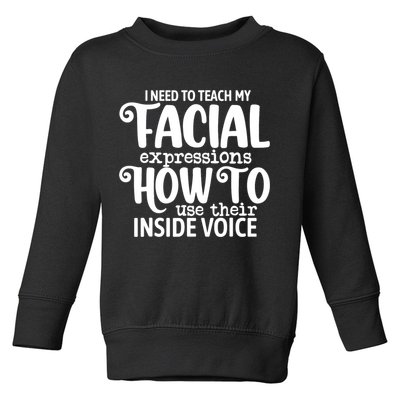 I Need To Teach My Facial Expressions How To Use Their Voice Toddler Sweatshirt