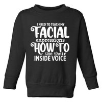 I Need To Teach My Facial Expressions How To Use Their Voice Toddler Sweatshirt