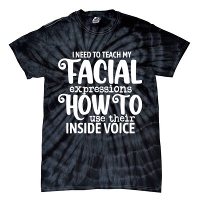I Need To Teach My Facial Expressions How To Use Their Voice Tie-Dye T-Shirt