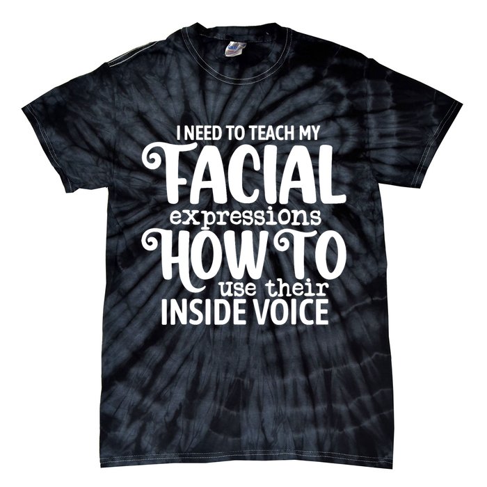 I Need To Teach My Facial Expressions How To Use Their Voice Tie-Dye T-Shirt