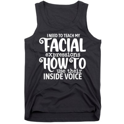 I Need To Teach My Facial Expressions How To Use Their Voice Tank Top