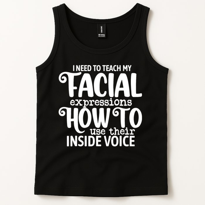 I Need To Teach My Facial Expressions How To Use Their Voice Tank Top