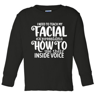 I Need To Teach My Facial Expressions How To Use Their Voice Toddler Long Sleeve Shirt