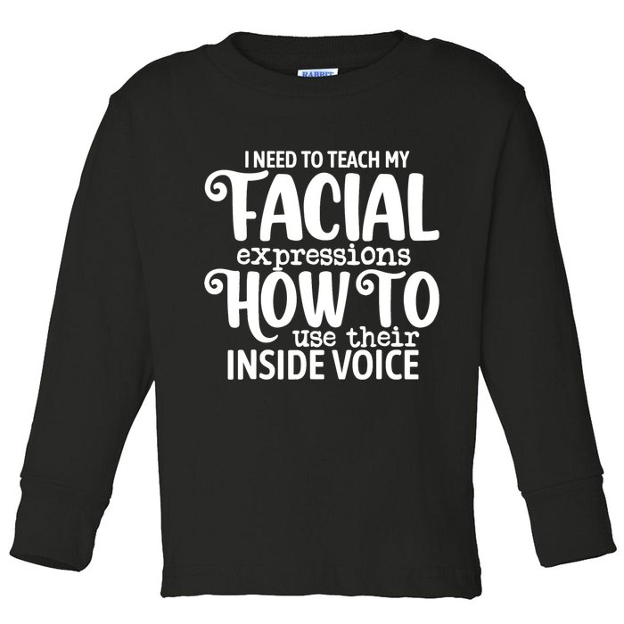 I Need To Teach My Facial Expressions How To Use Their Voice Toddler Long Sleeve Shirt