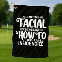 I Need To Teach My Facial Expressions How To Use Their Voice Golf Towel